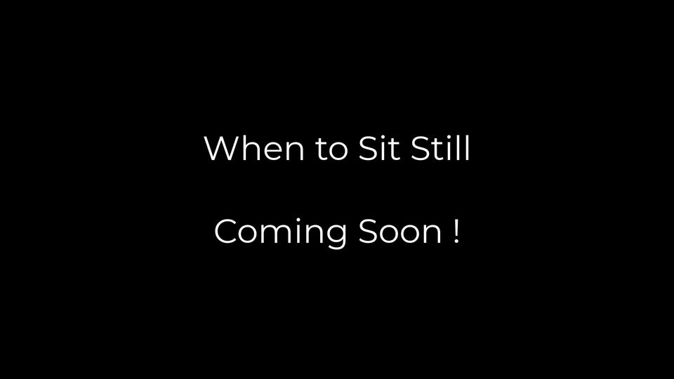 When to Sit Still